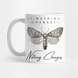 If nothing changes, nothing changes Mug